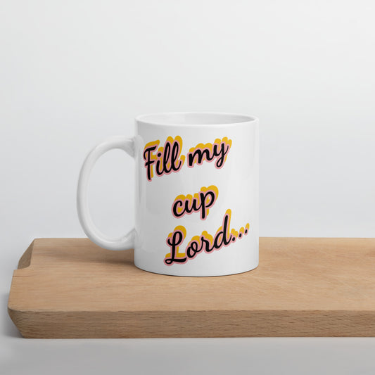 Fill My Cup Lord - White glossy mug