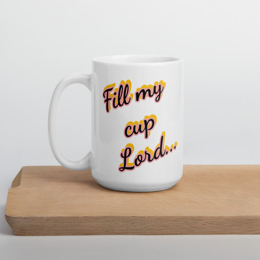 Fill My Cup Lord - White glossy mug